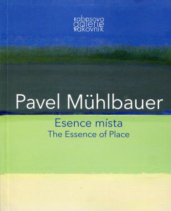 Pavel Mühlbauer – Esence místa / The Essence of Place