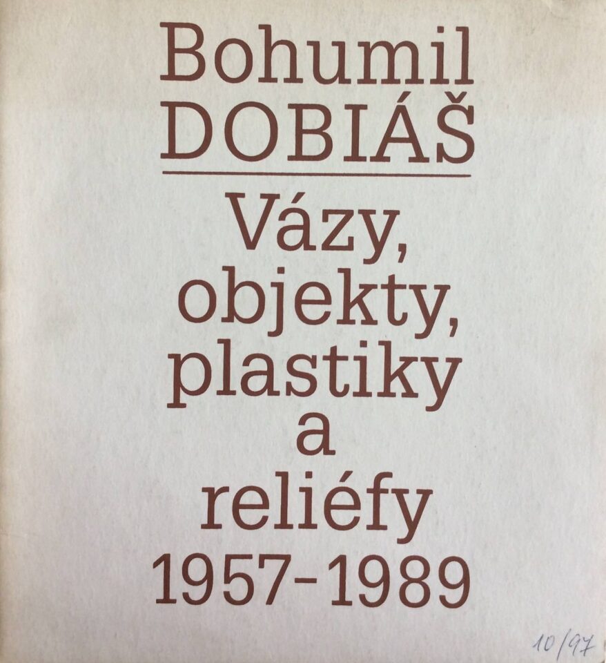 Zasloužilý umělec Bohumil Dobiáš – vázy, objekty, plastiky a reliéfy 1957 – 1989