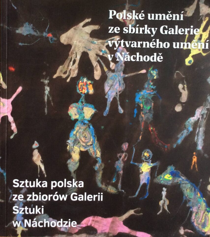 Polské umění ze sbírky Galerie výtvarného umění v Náchodě / Sztuka polska ze zbiorów Galerii Sztuki w Náchodzie