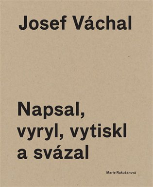 Josef Váchal – Napsal, vyryl, vytiskl a svázal