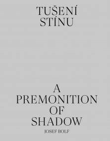 Josef Bolf – Tušení stínu / A Premonition of Shadow