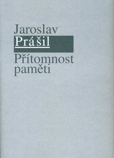 Jaroslav Prášil – Přítomnost paměti