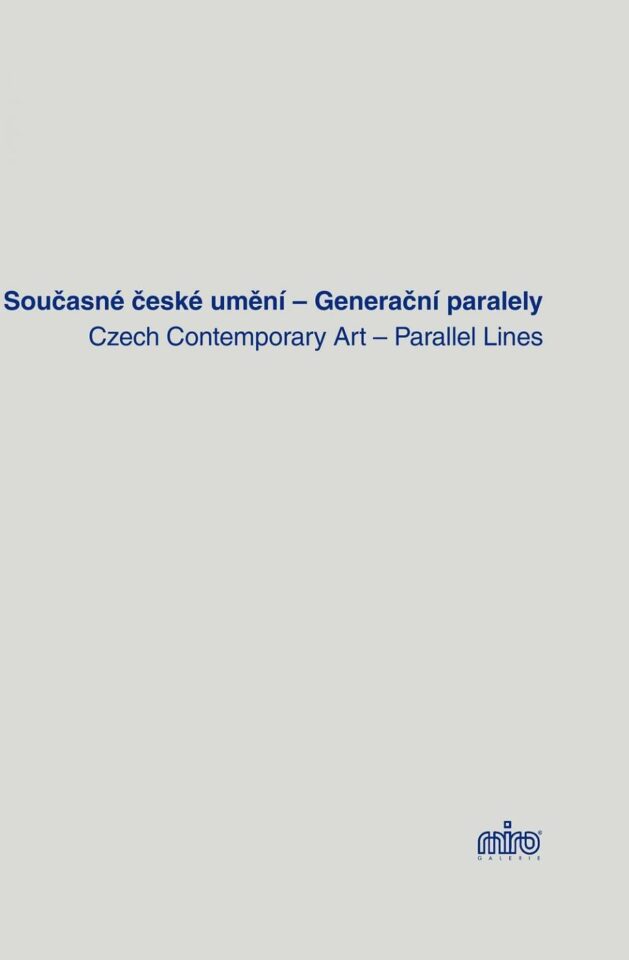 Současné české umění – Generační paralely / Czech Contemporary Art – Parallel Lines