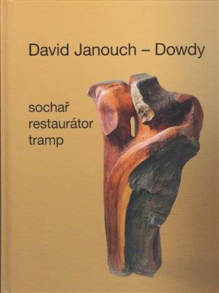 David Janouch – Dowdy – Sochař, restaurátor, tramp