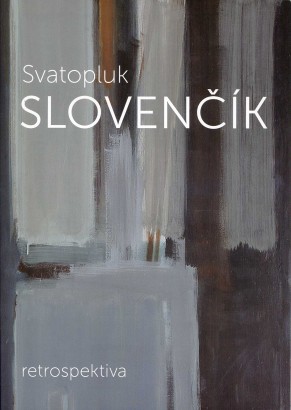 Svatopluk Slovenčík – retrospektiva / a retrospective