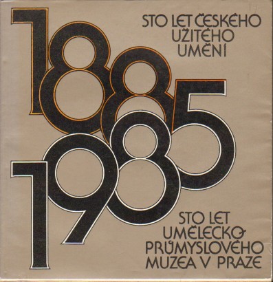 Sto let českého užitého umění / Sto let Uměleckoprůmyslového muzea v Praze (1885 – 1985)