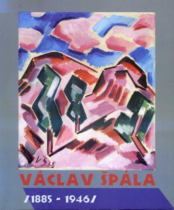 Václav Špála (1885 – 1946) – Vybraná díla ze sbírek českých galerií / Selected Work from Czech Gallery Collections