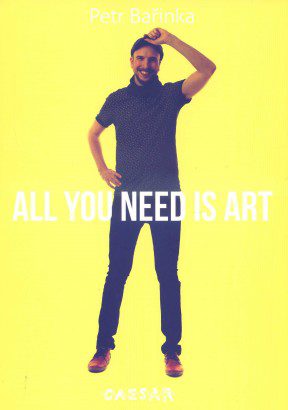 Petr Bařinka – All You Need Is Art