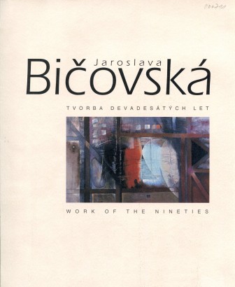 Jaroslava Bičovská – Tvorba devadesátých let / Work of the Nineties