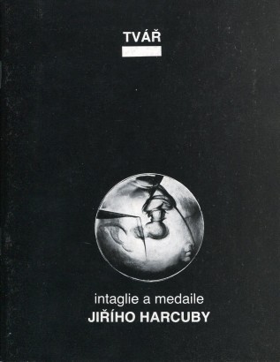 Tvář – intaglie a medaile Jiřího Harcuby