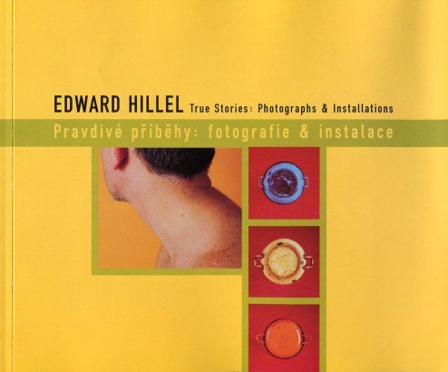 Edward Hillel – True Stories: Photographs & Installations / Pravdivé příběhy: fotografie & instalace