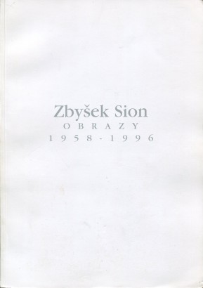 Zbyšek Sion / Obrazy 1958 – 1996
