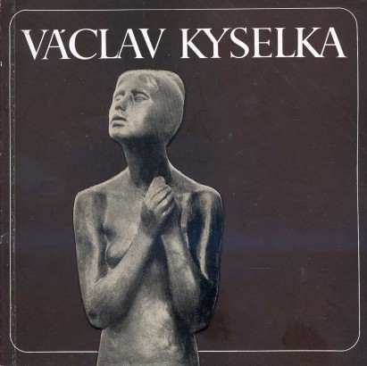 Václav Kyselka – výběr ze sochařského díla (1942 – 1982)