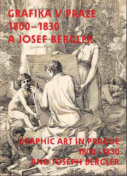 Josef Bergler a grafika v Praze  / Joseph Bergler and Graphic Art in Prague 1800 – 1830