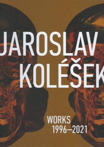 Jaroslav Koléšek – Works 1996-2021