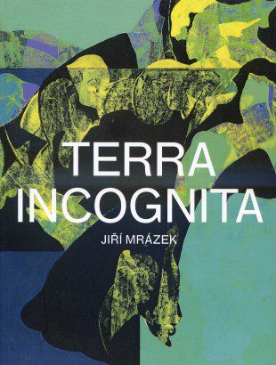 Jiří Mrázek – Terra incognita