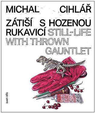 Michal Cihlář – Zátiší s hozenou rukavicí / Still-life with thrown gauntlet