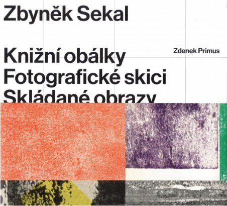 Zbyněk Sekal – Knižní obálky, fotografické skici, skládané obrazy / Book Covers, Photographic Sketches, Assembled Pictures