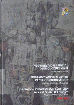 Figurální tvorba umělců olomouckého kraje / Figurative Works by Artists of the Olomouc Region / Figuratives Schaffen von Künstlern aus der Olmützer Region