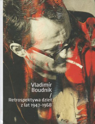 Vladimír Boudník – Retrospektywa dzieł z lat 1947-1968 / A Retrospective of Works from 1947-1968