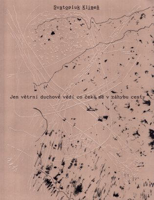 Svatopluk Klimeš – Jen větrní duchové vědí, co čeká mě v&nbsp;záhybu cesty