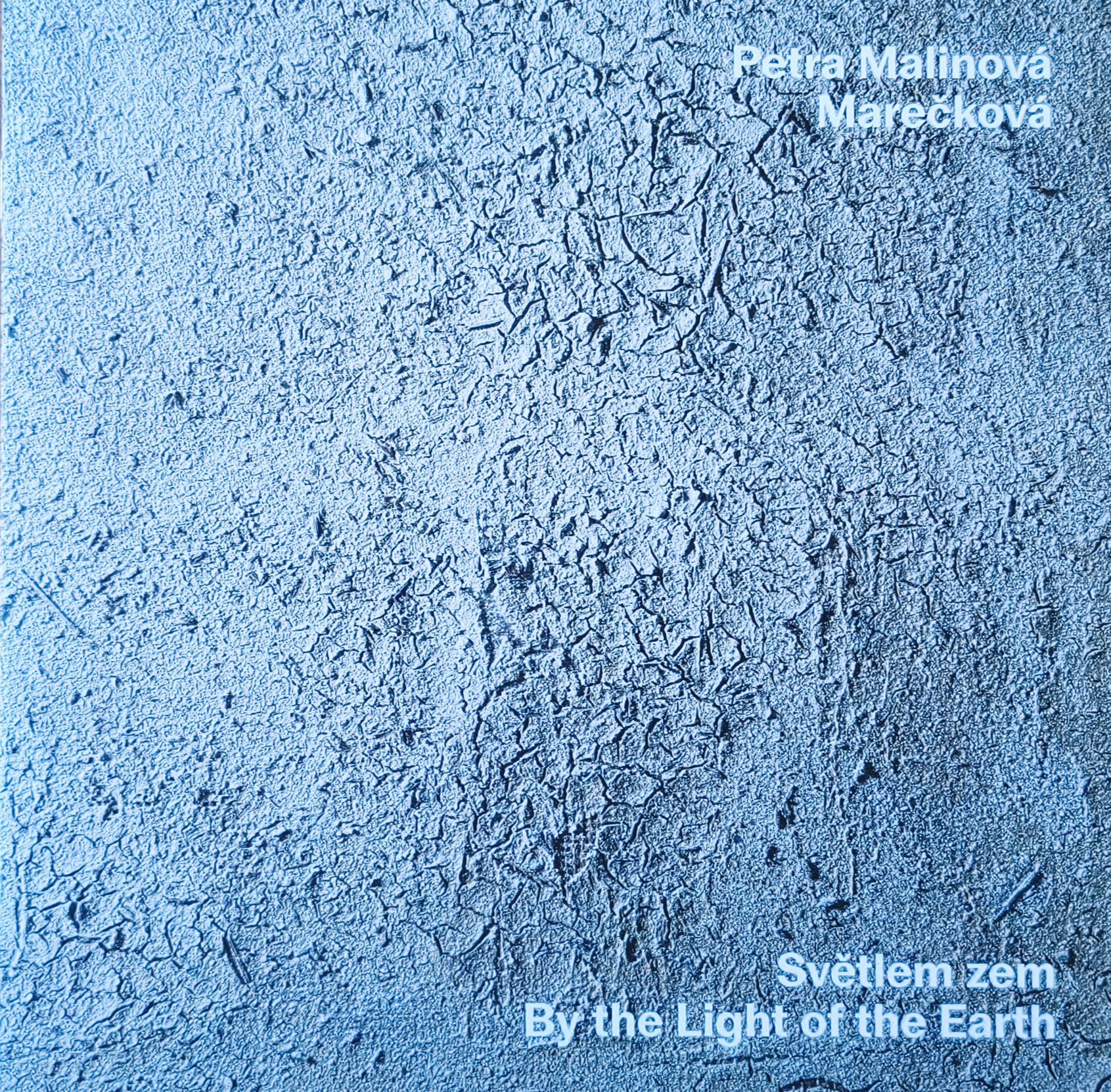 Petra Malinová-Marečková – Světlem zem / By the Light of the Earth